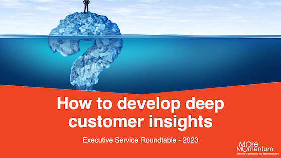 Executive Service Roundtable: how to develop deep customer insights